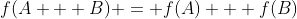 f(A + B) = f(A) + f(B)