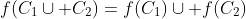 f(C_1\cup C_2)=f(C_1)\cup f(C_2)