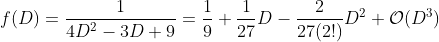 f(D)=\frac{1}{4D^2-3D+9}=\frac{1}{9}+\frac{1}{27}D-\frac{2}{27(2!)}D^2+\mathcal{O}(D^3)