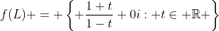 f(L) = \left\{ \frac{1+t}{1-t}+0i: t\in \mathbb{R} \right\}
