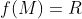 f(M)=R