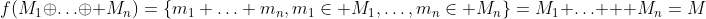 f(M_1\oplus\ldots\oplus M_n)=\left\{m_1+\ldots+m_n,m_1\in M_1,\ldots,m_n\in M_n\right\}=M_1+\ldots + M_n=M
