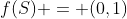 f(S) = (0,1)