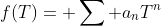 f(T)= \sum a_nT^n