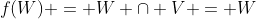 W \in P(V)\; \Rightarrow \;W \subseteq V\; \Rightarrow \;f(W) = W \cap V = W