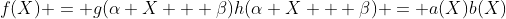 f(X) = g(\alpha X + \beta)h(\alpha X + \beta) = a(X)b(X)