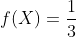 f(X)=\frac{1}{3}
