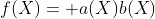 f(X)= a(X)b(X)