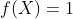 f(X)=1