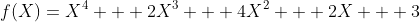f(X)=X^4 + 2X^3 + 4X^2 + 2X + 3