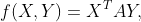 f(X,Y)=X^TAY,