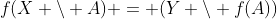 f(X \setminus A) = (Y \setminus f(A))