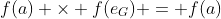 f(a) \times f(e_G) = f(a)