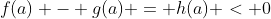 f(a) - g(a) = h(a) < 0