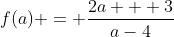f(a) = \frac{2a + 3}{a-4}