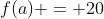 f(a) = 20