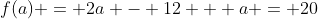 f(a) = 2a - 12 + a = 20