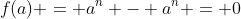 f(a) = a^n - a^n = 0