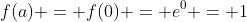 f(a) = f(0) = e^0 = 1