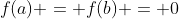f(a) = f(b) = 0