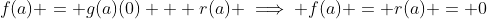 f(a) = g(a)(0) + r(a) \implies f(a) = r(a) = 0