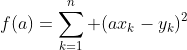 f(a)=\sum_{k=1}^n (ax_k-y_k)^2