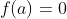 f(a)=0