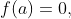 f(a)=0,