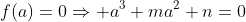 f(a)=0\Rightarrow a^3+ma^2+n=0