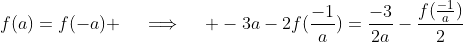 f(a)=f(-a) \quad\implies\quad -3a-2f(\frac{-1}{a})=\frac{-3}{2a}-\frac{f(\frac{-1}{a})}{2}