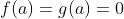f(a)=g(a)=0