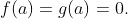 f(a)=g(a)=0.