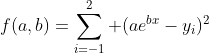 f(a,b)=\sum_{i=-1}^2 (ae^{bx}-y_i)^2