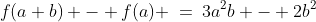 f(a+b) - f(a) \:=\:3a^2b - 2b^2