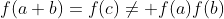 f(a+b)=f(c)\neq f(a)f(b)