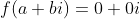 f(a+bi)=0+0i