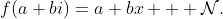 f(a+bi)=a+bx + \mathcal{N}.