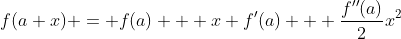 f(a+x) = f(a) + x f'(a) + \frac{f''(a)}{2}x^2