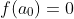 f(a_0)=0
