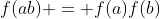f(ab) = f(a)f(b)