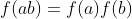 f(ab)=f(a)f(b)