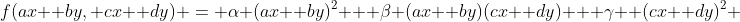 f(ax +by, cx +dy) = \alpha (ax +by)^2 + \beta (ax +by)(cx +dy) + \gamma  (cx +dy)^2 