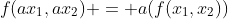 f(ax_1,ax_2) = a(f(x_1,x_2))