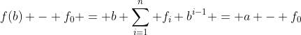 f(b) - f_0 = b \sum_{i=1}^n f_i b^{i-1} = a - f_0