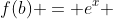 f(b) = e^x 
