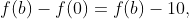 f(b)-f(0)=f(b)-10,