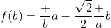 f(b)=\frac ba-\frac{\sqrt2}2\frac ab