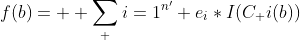 f(b)=  \sum_ {i=1}^{n'} e_{i}*I(C_ {i}(b))