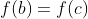 f(b)=f(c)