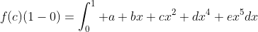 f(c)(1-0)=\int_0^1 a+bx+cx^2+dx^4+ex^5dx